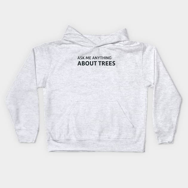 Ask me anything about trees Kids Hoodie by SillyQuotes